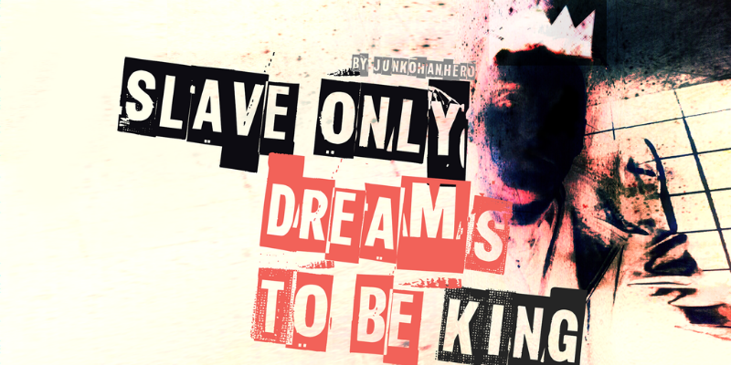 Slave only dreams to be king Font