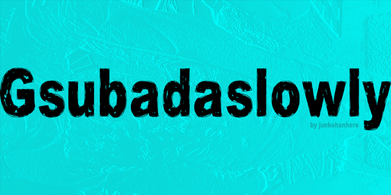 Gsubadaslowly Font