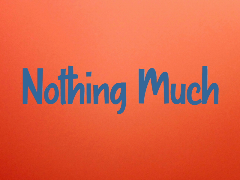 Nothing Much Font