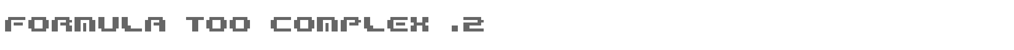 Sample characters Formula Too Complex Font