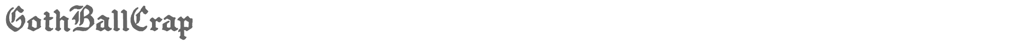 Sample characters Goth Ball Crap Font