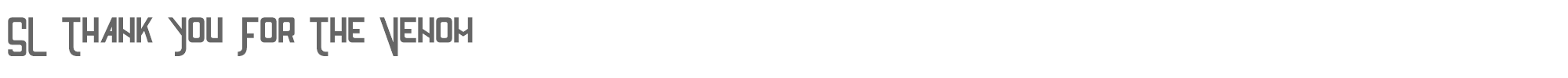 Sample characters SL Thank You For The Venom Font