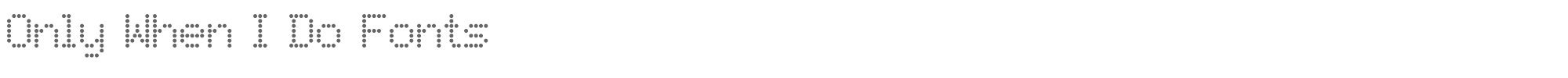 Sample characters Only When I Do Fonts Font