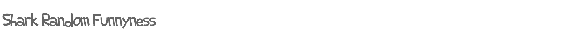 Shark Random Funnyness Shark_Random_Funnyness.ttf font preview