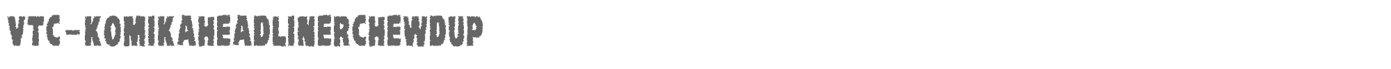 VTC Komika Head Liner VTC-KomikaHeadLinerChewdUp.ttf font preview