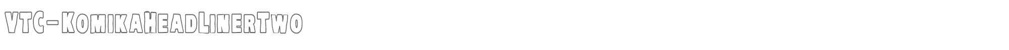 VTC Komika Head Liner VTC-KreepyKomikaTwo-Outline.ttf font preview