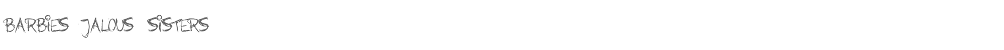 Sample characters Barbies Jalous Sisters Font