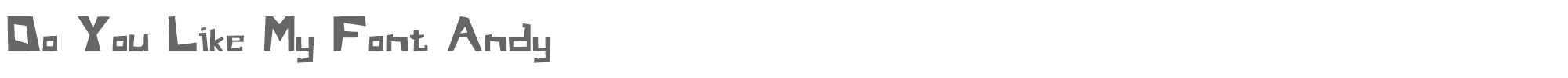 Sample characters Do You Like My Font Andy Font