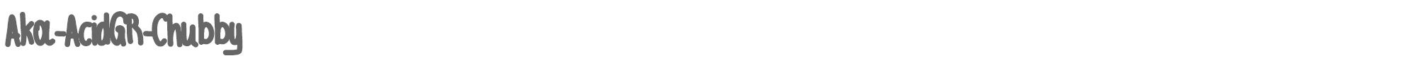Aka Acid GR Chubby AC-Chubby_Unicode.otf font preview