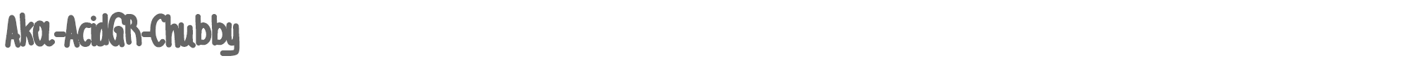Aka Acid GR Chubby AC-Chubby_Unicode.ttf font preview