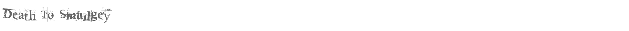 Death To Smudgey deat.ttf font preview