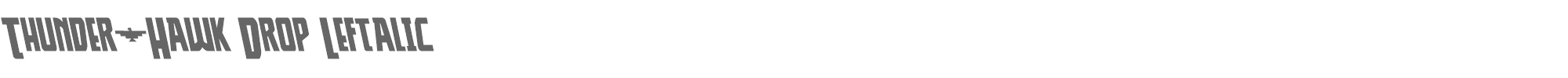 Thunder-Hawk thunderhawkdropleft.ttf font preview