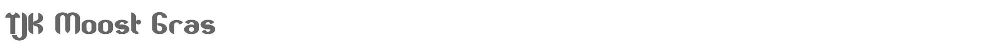 TJK Moost TJKMoost-Gras.otf font preview