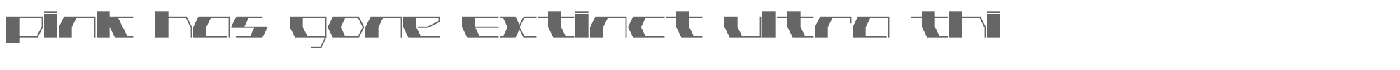 Pink Has Gone Extinct pink_has_gone_extinct_ultra_thin.ttf font preview