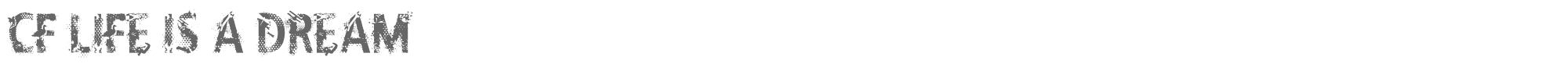 CF Life Is A Dream CFLifeIsADream-Regular.ttf font preview