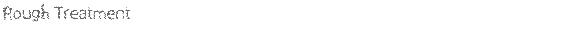 Rough Treatment Rough_Treatment.ttf font preview
