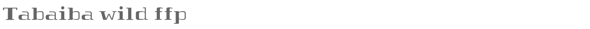 Tabaiba wild FFP Tabaiba-wild-personal-use.ttf font preview