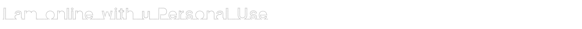 I am online with u Iamonlinewithu-Dotted2.otf font preview