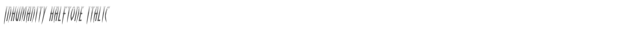 Inhumanity inhumanityhalfital.ttf font preview