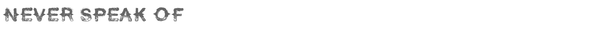Never Speak Of NeverSpeakOf.ttf font preview