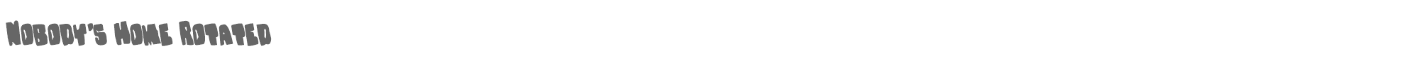 Nobody's Home nobodyhomerotate.ttf font preview