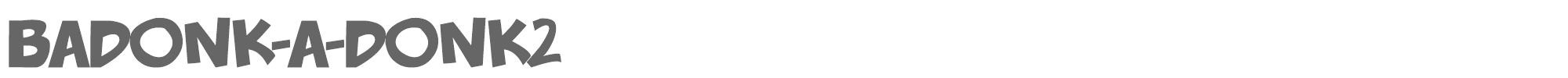 Badonk-A-Donk2 badonk-a-donk2.otf font preview