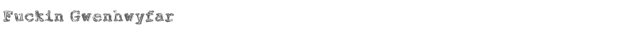 Fuckin Gwenhwyfar FuckinGwenhwyfar.ttf font preview