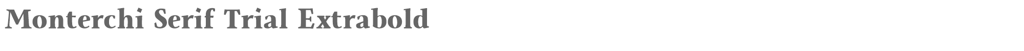 Monterchi Serif Monterchi-Serif-Extrabold-trial.ttf font preview