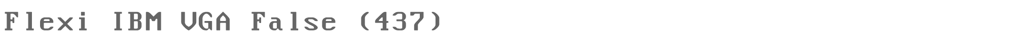 Flexi Ibm Vga False Flexi_IBM_VGA_False_437.ttf font preview