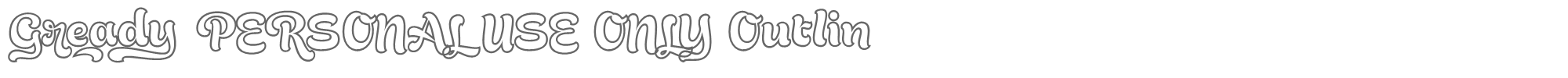 Gready Gready_PERSONAL_USE_ONLY-Outline.otf font preview