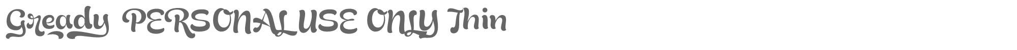 Gready Gready_PERSONAL_USE_ONLY-Thin.otf font preview