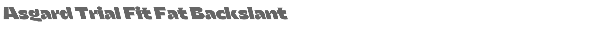 Asgard Fit AsgardTrial-FitFatBackslant.ttf font preview