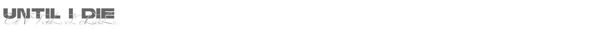 Until I Die UntilIDie.otf font preview