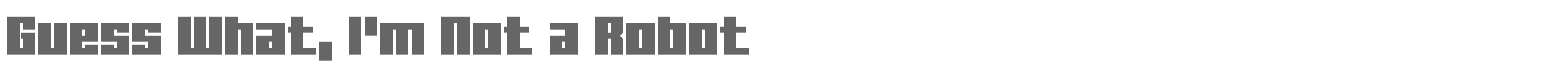 Sample characters Guess What, I'm Not a Robot Font