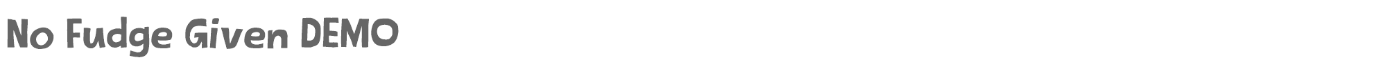 Sample characters No Fudge Given Font