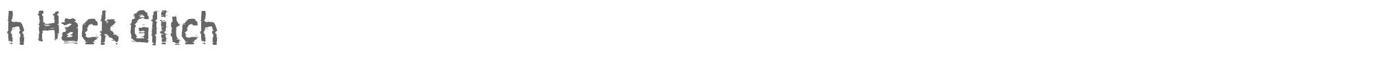 Sample characters h Hack Glitch Font