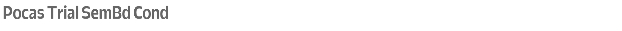 Pocas PocasTrial-SemiBoldCondensed.otf font preview